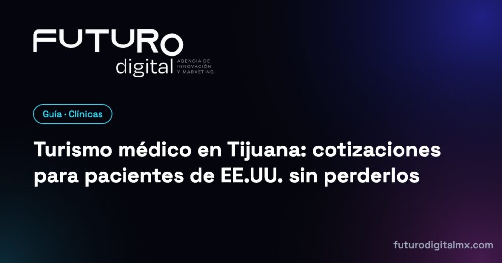 Turismo médico en Tijuana: cotizaciones para pacientes de EE.UU. sin perderlos · Futuro Digital